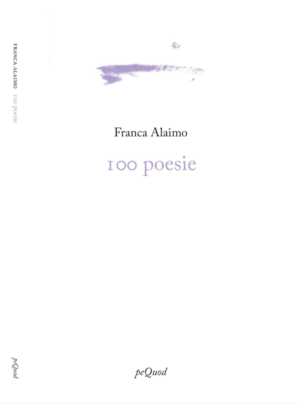 Affioramenti da “100 poesie” di Franca Alaimo, peQuod, collana Portosepolto,&nbsp;2024