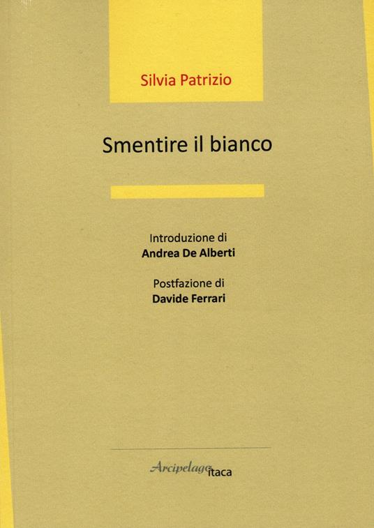 SMENTIRE IL BIANCO di Silvia Patrizio (Arcipelago Itaca&nbsp;Ed.)