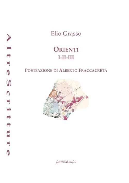 Affioramenti da “Orienti I-II-III” di Elio Grasso, puntoacapo&nbsp;editrice