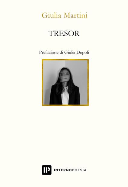 Affioramenti da “TRESOR” di Giulia Martini, Interno Poesia&nbsp;Editore