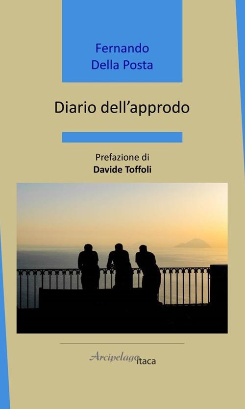 DIARIO DELL’ APPRODO di Fernando Della Posta (Arcipelago itaca&nbsp;edizioni)