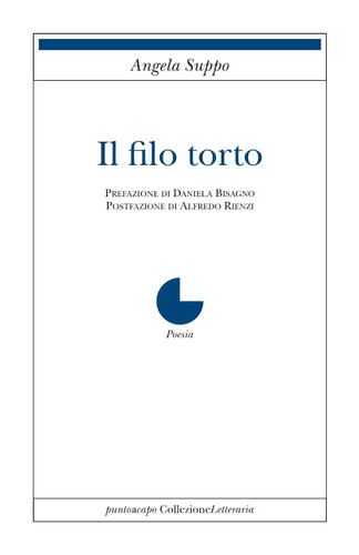 Affioramenti da “Il filo torto” di Angela Suppo, puntoacapo&nbsp;2022
