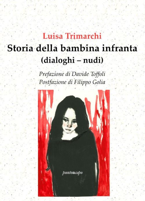 Affioramenti da “Storia della bambina infranta (dialoghi – nudi)” di  Luisa Trimarchi, puntoacapo&nbsp;editrice