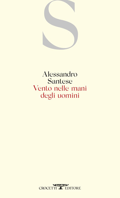 VENTO NELLE MANI DEGLI UOMINI di Alessandro Santese (Crocetti&nbsp;Editore)
