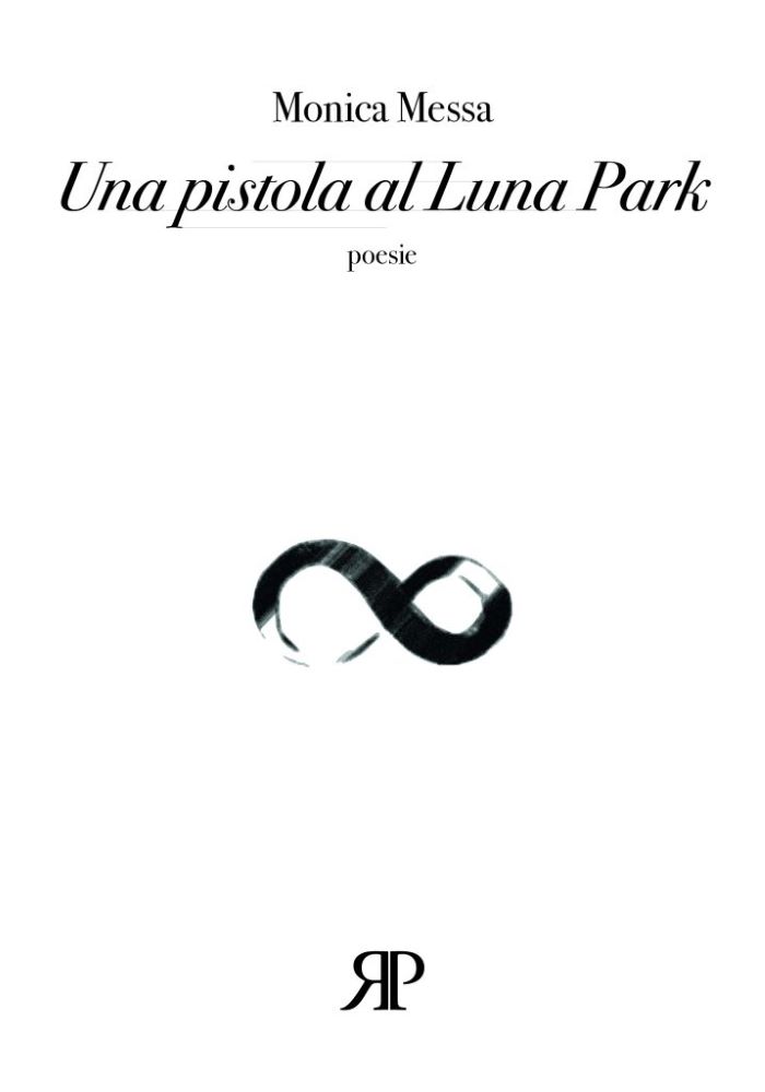 Affioramenti da “Una pistola al Luna Park” di Monica Messa, RP libri,&nbsp;2024