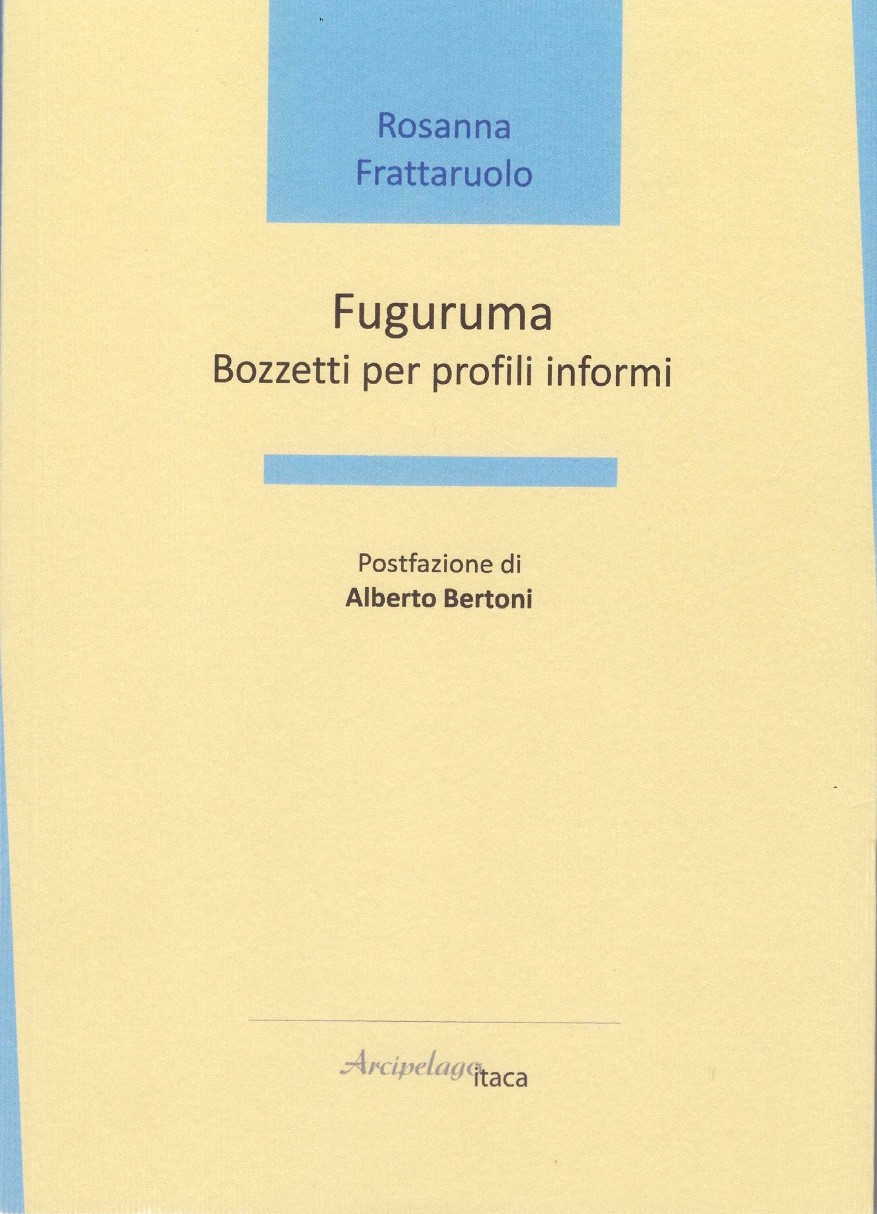 FUGURUMA – Bozzetti per profili informi di Rosanna Frattaruolo (Arcipelago itaca)