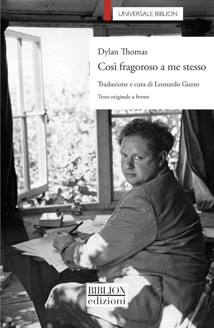 Quattro testi da “Dylan Thomas. Così fragoroso a me stesso” traduzione e cura di Leonardo Guzzo, Biblion edizioni,&nbsp;2026